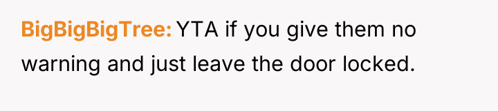 BigBigBigTree YTA if you give them no warning and just...