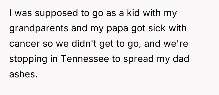 I was supposed to go as a kid with my...