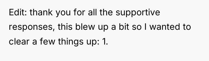 Edit: thank you for all the supportive responses, this blew...