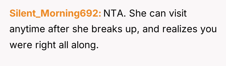 Silent_Morning692 NTA. She can visit anytime after she breaks up,...