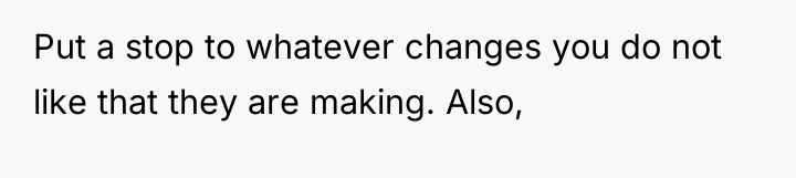 Put a stop to whatever changes you do not like...