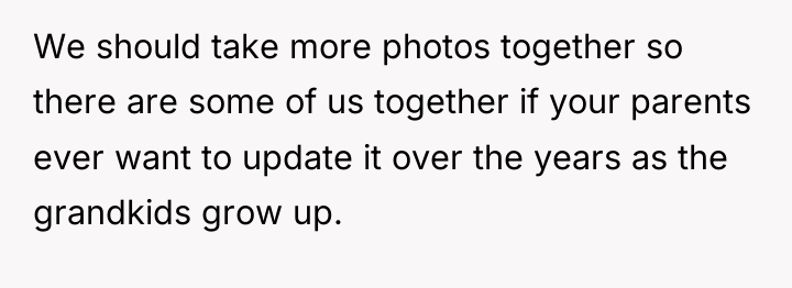 We should take more photos together so there are some...