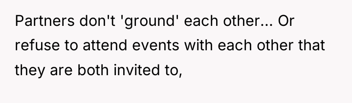 Partners don't 'ground' each other... Or refuse to attend events...