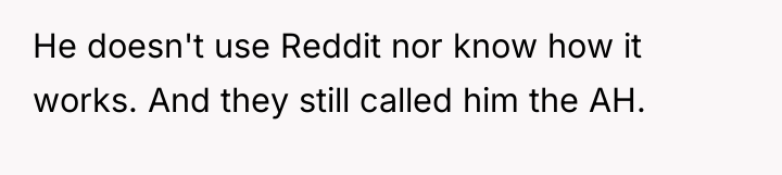 He doesn't use Reddit nor know how it works. And...