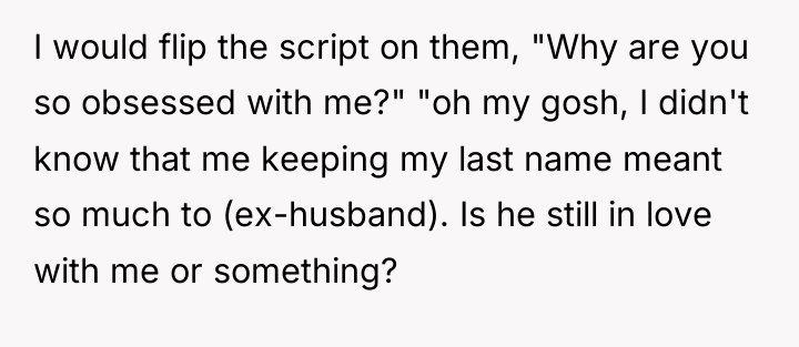 I would flip the script on them, "Why are you...