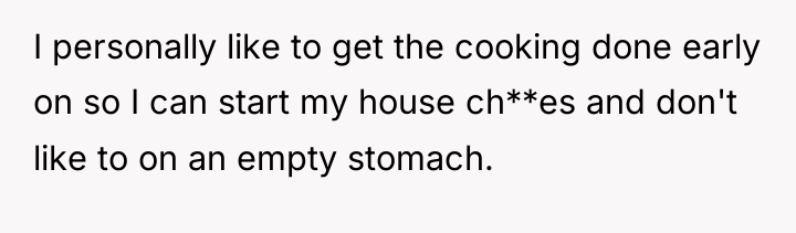 I personally like to get the cooking done early on...