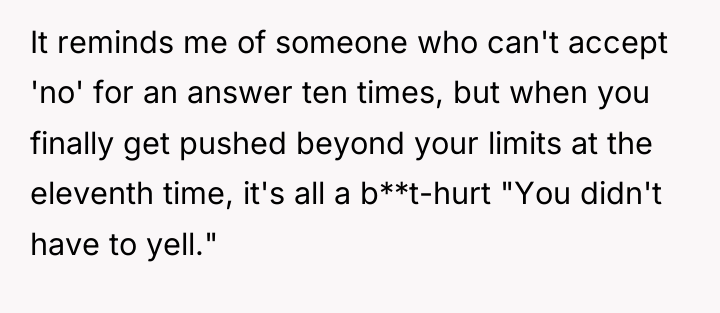 It reminds me of someone who can't accept 'no' for...