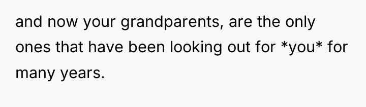 and now your grandparents, are the only ones that have...