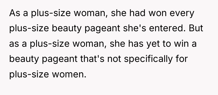 As a plus-size woman, she had won every plus-size beauty...