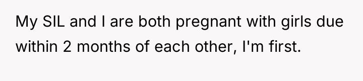 My SIL and I are both pregnant with girls due...