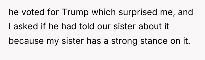 he voted for Trump which surprised me, and I asked...