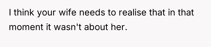 I think your wife needs to realise that in that...