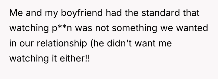 Me and my boyfriend had the standard that watching p**n...