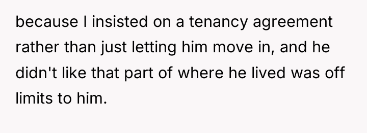 because I insisted on a tenancy agreement rather than just...