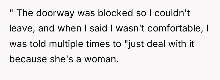 " The doorway was blocked so I couldn't leave, and...
