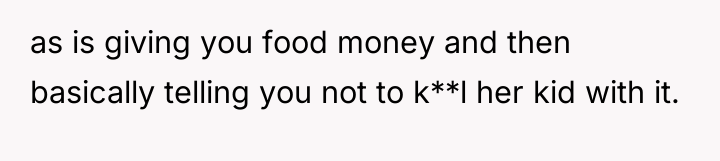 as is giving you food money and then basically telling...