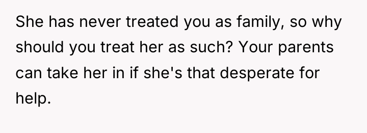 She has never treated you as family, so why should...