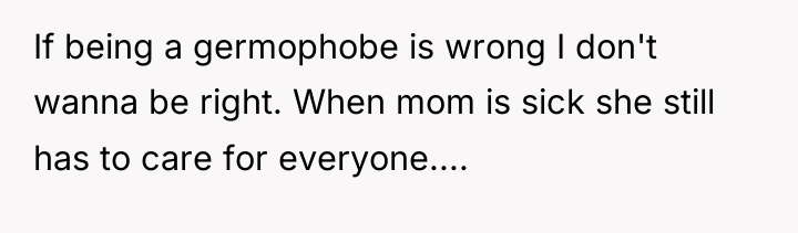 If being a germophobe is wrong I don't wanna be...