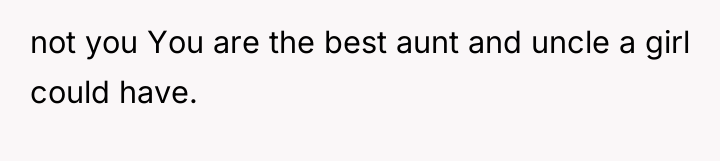 not you You are the best aunt and uncle a...