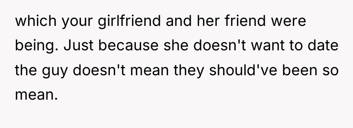 which your girlfriend and her friend were being. Just because...