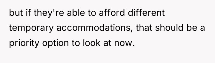 but if they're able to afford different temporary accommodations, that...