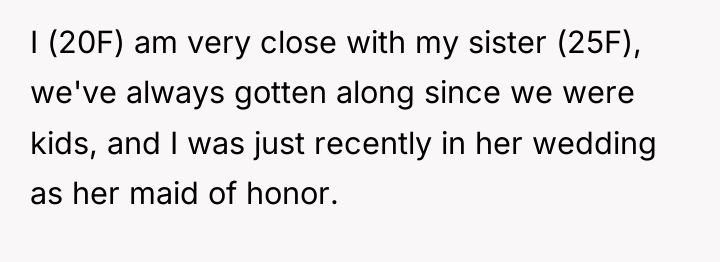 I (20F) am very close with my sister (25F), we've...