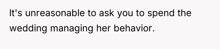 It's unreasonable to ask you to spend the wedding managing...