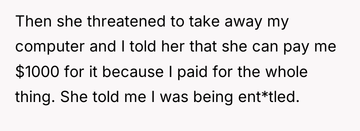 Then she threatened to take away my computer and I...