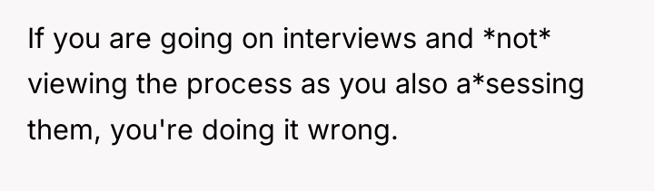If you are going on interviews and *not* viewing the...