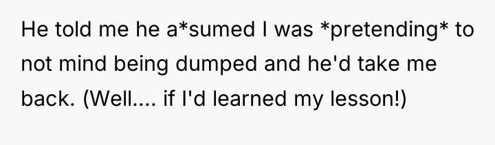He told me he a*sumed I was *pretending* to not...