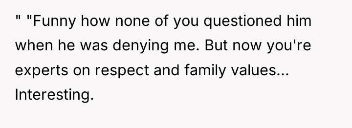 " "Funny how none of you questioned him when he...