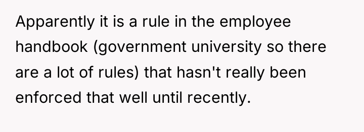 Apparently it is a rule in the employee handbook (government...