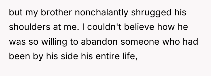 but my brother nonchalantly shrugged his shoulders at me. I...