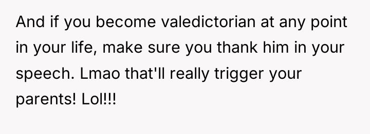 And if you become valedictorian at any point in your...