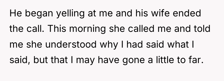 He began yelling at me and his wife ended the...