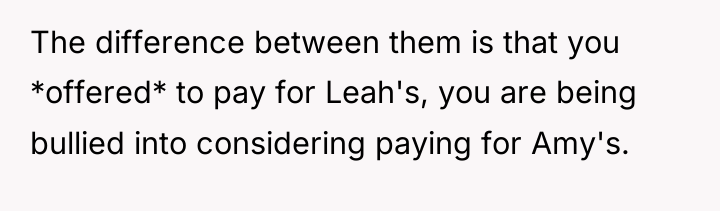 The difference between them is that you *offered* to pay...