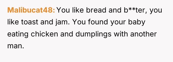 Malibucat48 You like bread and b**ter, you like toast and...