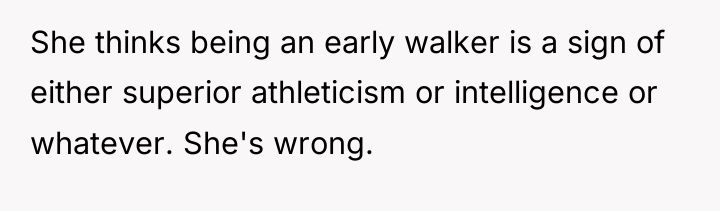 She thinks being an early walker is a sign of...