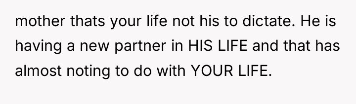 mother thats your life not his to dictate. He is...