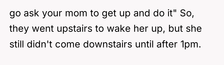 go ask your mom to get up and do it"...