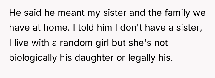 He said he meant my sister and the family we...