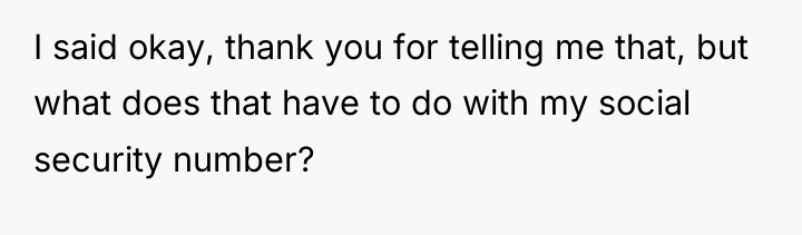 I said okay, thank you for telling me that, but...
