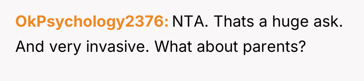OkPsychology2376 NTA. Thats a huge ask. And very invasive. What...