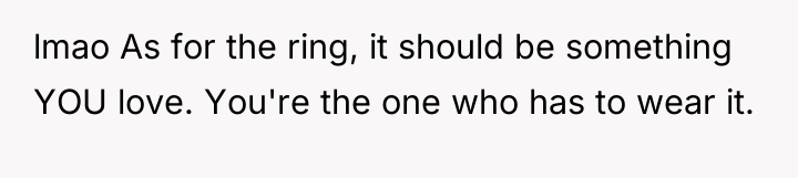 lmao As for the ring, it should be something YOU...