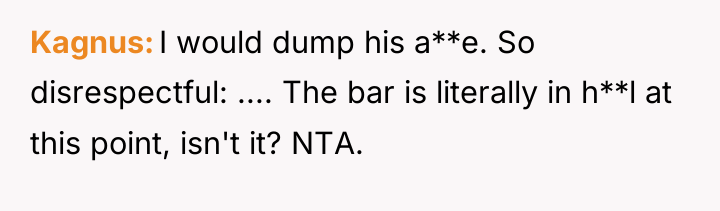 Kagnus I would dump his a**e. So disrespectful: .... The...