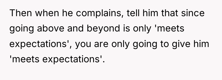 Then when he complains, tell him that since going above...