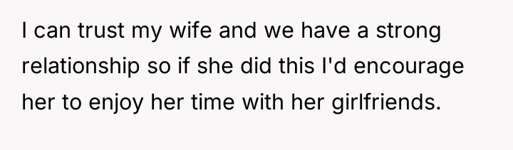 I can trust my wife and we have a strong...