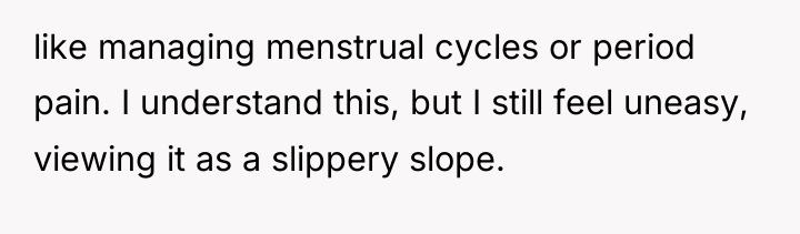 like managing menstrual cycles or period pain. I understand this,...
