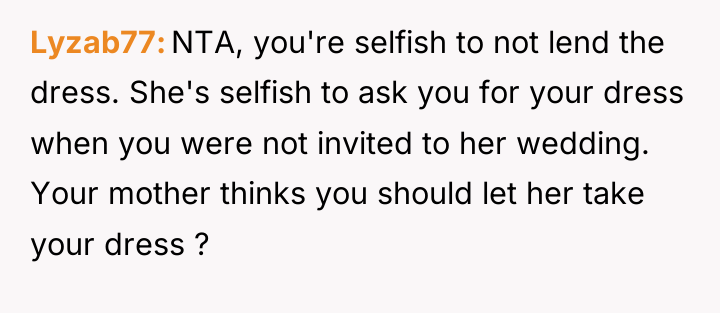 Lyzab77 NTA, you're selfish to not lend the dress. She's...