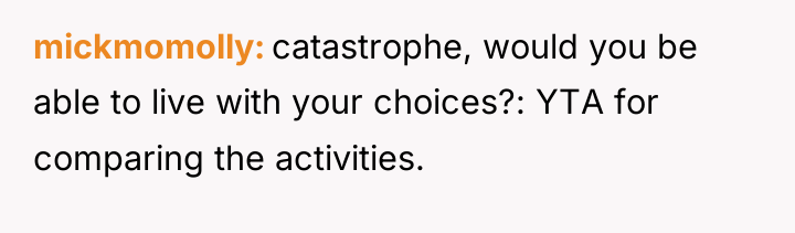 mickmomolly catastrophe, would you be able to live with your...